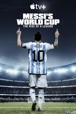 Kỳ World Cup Của Messi: Huyền Thoại Tỏa Sáng - Messi's World Cup: The Rise Of A Legend