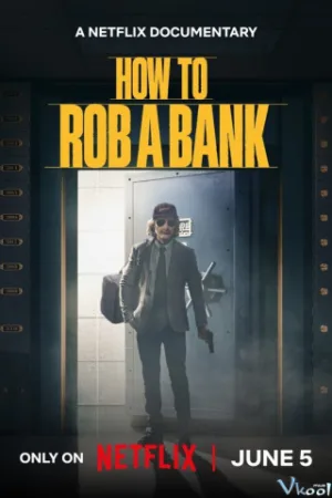 Cách Cướp Ngân Hàng - How To Rob A Bank